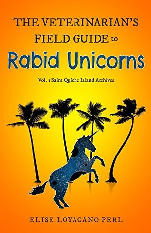 The Veterinarian's Field Guide to Rabid Unicorns (Kindle Edition)