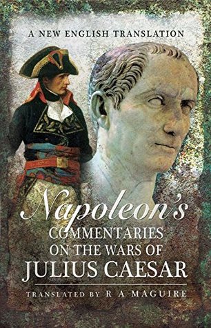 Napoleon's Commentaries on the Wars of Julius Caesar: A New English Translation (Kindle Edition)