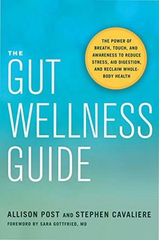 The Gut Wellness Guide: The Power of Breath, Touch, and Awareness to Reduce Stress, Aid Digestion, and Reclaim Whole-Body Health (Kindle Edition)