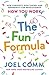 The Fun Formula: How Curiosity, Risk-Taking, and Serendipity Can Revolutionize How You Work