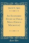 An Economic Study of Field Mice (Genus Microtus) (Classic Reprint)