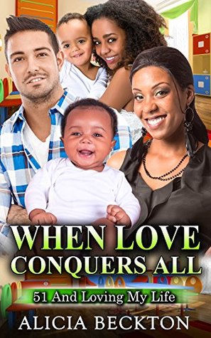 When Love Conquers All: 51 And Loving My Life (A BWWM, billionaire, older woman, younger man romance Book 5)