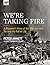 We're Taking Fire: A Report...