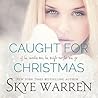 Caught for Christmas by Skye Warren