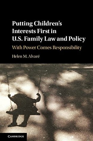 Putting Children's Interests First in US Family Law and Policy: With Power Comes Responsibility (Kindle Edition)