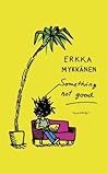 Something not good by Erkka Mykkänen