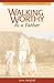 Walking Worthy As a Father ...