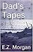 Dad's Tapes by E.Z. Morgan