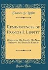 Reminiscences of Francis J. Lippitt by Francis J Lippitt Reminiscences of Francis J. Lippitt by Francis J Lippitt
