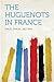The Huguenots in France by Samuel Smiles