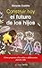 Construir hoy el futuro de ...
