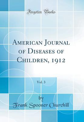 American Journal of Diseases of Children, 1912, Vol. 3 (Classic Reprint)
