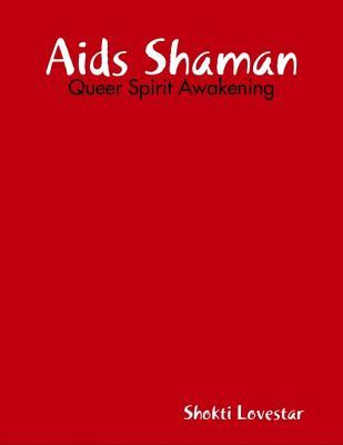 AIDS Shaman: Queer Spirit Awakening