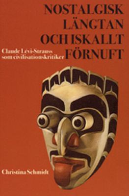 Nostalgisk längtan och iskallt förnuft: Claude Lévi-Strauss som civilisationskritiker