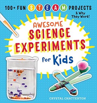 Awesome Science Experiments for Kids: 100+ Fun STEM / STEAM Projects and Why They Work (Awesome STEAM Activities for Kids)