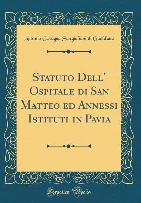 Statuto Dell' Ospitale di San Matteo ed Annessi Istituti in Pavia