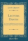 Lectura Dantis: IL Canto I dell'Inferno Letto da Guido Mazzoni nella "Casa di Dante" In Roma (Classic Reprint) (Italian Edition)