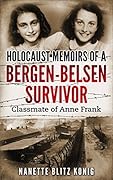 Holocaust Memoirs of a Bergen-Belsen Survivor : Classmate of Anne Frank