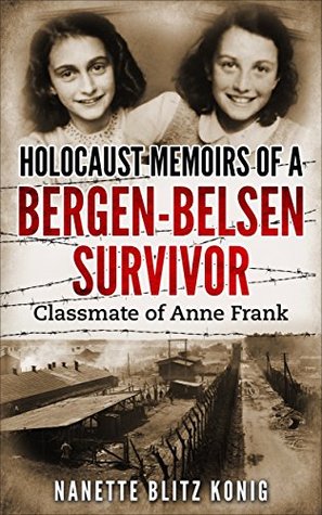 Holocaust Memoirs of a Bergen-Belsen Survivor : Classmate of Anne Frank (Holocaust Survivor Memoirs World War II)