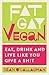 Fat Gay Vegan: Eat, Drink and Live Like You Give a Sh*t