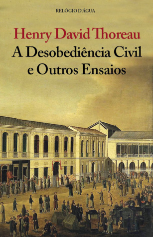 A Desobediência Civil e Outros Ensaios