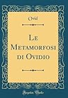 Le Metamorfosi Di Ovidio by Ovid Le Metamorfosi Di Ovidio by Ovid