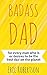 BADASS DAD: for every man w...