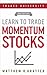 Learn to Trade Momentum Stocks by Matthew R. Kratter