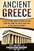 Ancient Greece: A Captivating Guide to Greek History Starting from the Greek Dark Ages to the End of Antiquity (Ancient Greek History)
