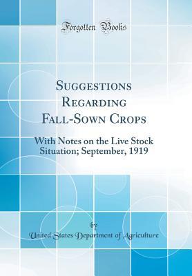 Suggestions Regarding Fall-Sown Crops: With Notes on the Live Stock Situation; September, 1919 (Classic Reprint)