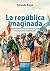 La república imaginada by Rolando Rojas La república imaginada by Rolando Rojas