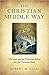 The Christian Middle Way: The Case Against Christian Belief But For Christian Faith