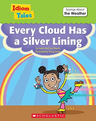 Idiom Tales Every Cloud Has A Silver Lining By Justin Mccory Martin