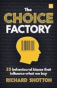 The Choice Factory: 25 behavioural biases that influence what we buy