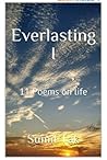 Everlasting l: 11 poems on life