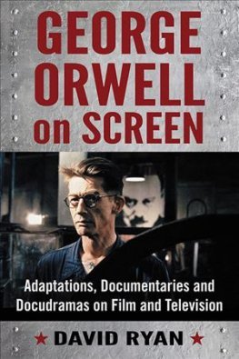George Orwell on Screen: Adaptations, Documentaries and Docudramas on Film and Television