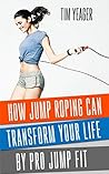 How Jump Roping Can Change Your Life: By Pro Jump Fit