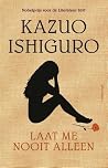 Laat me nooit alleen by Kazuo Ishiguro