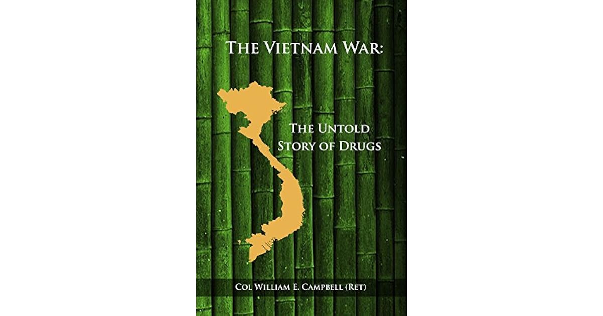 The Vietnam War An Untold Story of Drugs by William Campbell