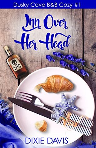 Inn Over Her Head (Dusky Cove B&B Cozy Mysteries #1)