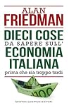 Dieci cose da sapere sull'economia italiana prima che sia troppo tardi