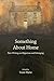 Something About Home: New W...