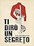Ti dirò un segreto