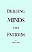 Building Minds with Patterns