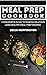 Meal Prep Cookbook: A Begin...