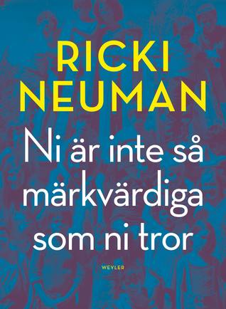 Ni är inte så märkvärdiga som ni tror (Hardcover)