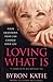 Loving What Is: How Four Questions Can Change Your Life