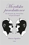 Moraliska provokationer : Om skenande tåg, rättvisa löner och god pornografi Moraliska provokationer : Om skenande tåg, rättvisa löner och god pornografi