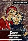 Katarzy. Od Graala do sekretu dobrej śmierci Katarzy. Od Graala do sekretu dobrej śmierci