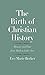 The Birth of Christian History: Memory and Time from Mark to Luke-Acts